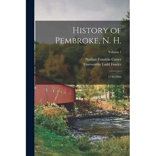 History of Pembroke, N. H.: 1730-1895; Volume 1