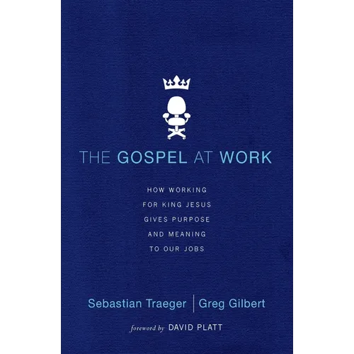 The Gospel at Work - T4G Conference: How Working for King Jesus Gives Purpose and Meaning to Our Jobs