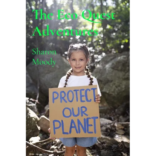 The Eco Quest Adventures: 15 Heartfelt Stories of Kids on a Mission to Protect the Planet