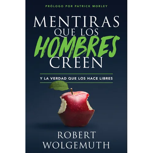 Mentiras Que Los Hombres Creen: Y La Verdad Que Los Hace Libres (Lies Men Believe)