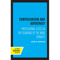 Confucianism and Autocracy: Professional Elites in the Founding of the Ming Dynasty