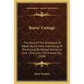 Burns' Cottage: The Story Of The Birthplace Of Robert Burns From The Feuing Of The Ground By William Burnes In June 1756, Until The Present Day (1904)