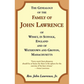 The Genealogy of the Family of John Lawrence of Wisset, in Suffolk, England, and of Watertown and Groton, Massachusetts