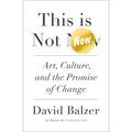 This Is Not New: Art, Culture, and the Promise of Change