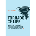 Tornado of Life: A Doctor's Journey Through Constraints and Creativity in the Er