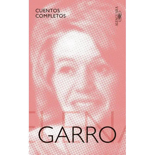 Cuentos Completos de Elena Garro / The Complete Stories of Elena Garro