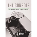 The Console: 50 Years of Home Video Gaming