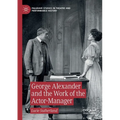 George Alexander and the Work of the Actor-Manager