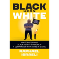 Black Upon White: White Racism and Black Dignity in America: A Comparison with Arabs in Israel