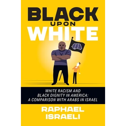 Black Upon White: White Racism and Black Dignity in America: A Comparison with Arabs in Israel