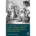 A History of Colonial Latin America from First Encounters to Independence