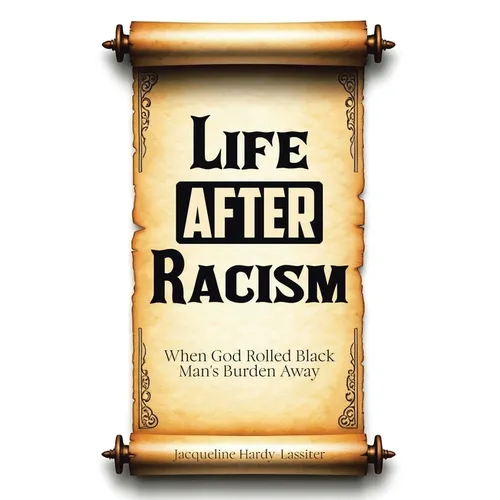 Life AFTER Racism: When God Rolled Black Man's Burden Away