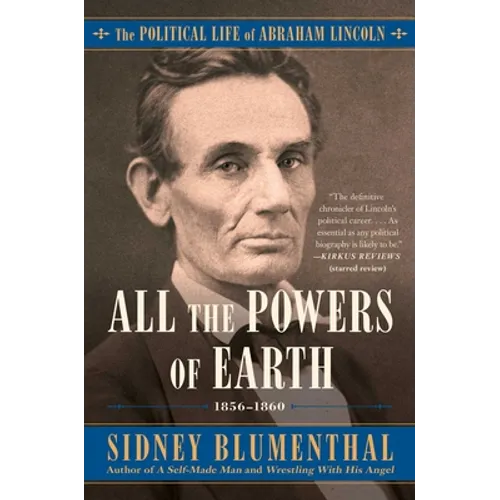 All the Powers of Earth: The Political Life of Abraham Lincoln Vol. III, 1856-1860