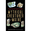 Mythical Creatures of Maine: Fantastic Beasts from Legend and Folklore