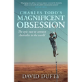 Charles Todd's Magnificent Obsession: The Epic Race to Connect Australia to the World