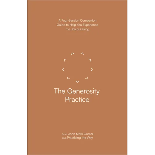 The Generosity Practice: A Four-Session Companion Guide to Help You Experience the Joy of Giving
