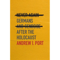 Never Again: Germans and Genocide After the Holocaust