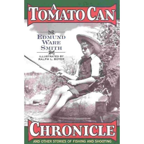 A Tomato Can Chronicle: And Other Stories of Fishing and Shooting