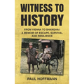 Witness to History: From Vienna to Shanghai: A Memoir of Escape, Survival and Resilience