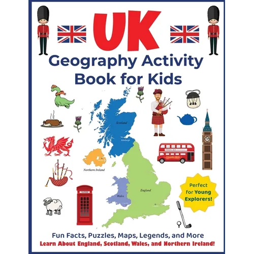 UK Geography Activity Book for Kids: Learn About England, Scotland, Wales, and Northern Ireland!