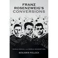Franz Rosenzweig's Conversions: World Denial and World Redemption