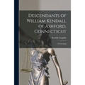 Descendants of William Kendall of Ashford, Connecticut: a Genealogy