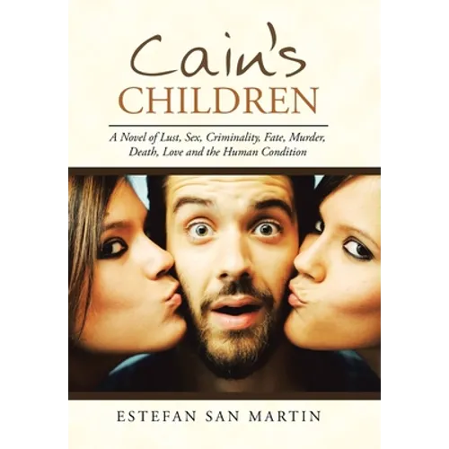 Cain's Children: A Novel of Lust, Sex, Criminality, Fate, Murder, Death, Love and the Human Condition
