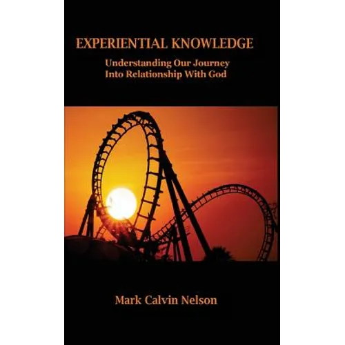Experiential Knowledge: Understanding Our Journey Into Relationship With God