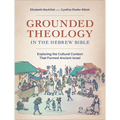 Grounded Theology in the Hebrew Bible: Exploring the Cultural Context That Formed Ancient Israel