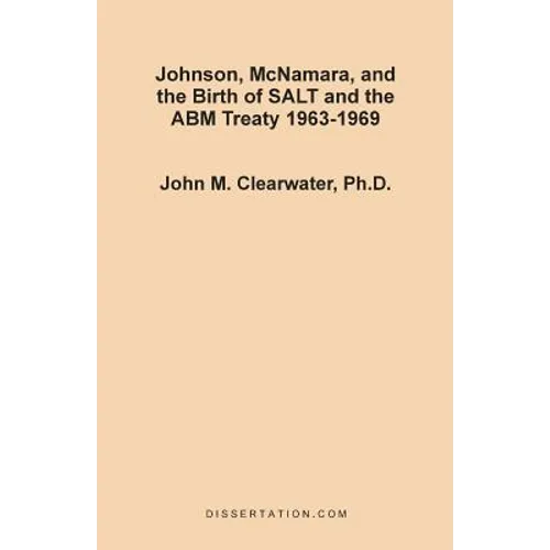 Johnson, McNamara, and the Birth of SALT and the ABM Treaty 1963-1969