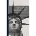 The Chinese Exclusion Act: Report and Resolutions Adopted by the Chamber Of Commerce Of the State Of
