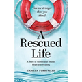 A Rescued Life: A Story of Secrets and Shame, Hope and Healing