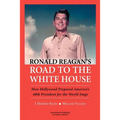 Ronald Reagan's Road to the White House: How Hollywood Prepared America's 40th President for the World Stage