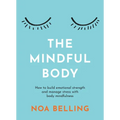 The Mindful Body: How to Build Emotional Strength and Manage Stress with Body Mindfulness