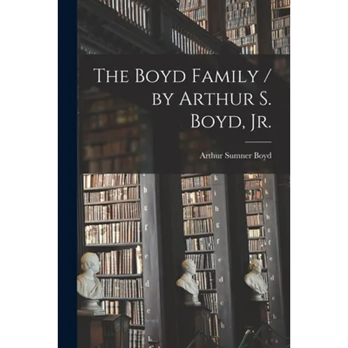 The Boyd Family / by Arthur S. Boyd, Jr.