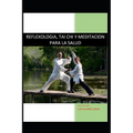 Reflexologia, Tai Chi Y Meditacion Para La Salud: Salud Oriental Y Medicina China