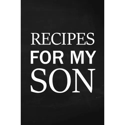 Recipes for My Son: Adult Blank Lined Diary Notebook, Write in Mother's Delicious Menu, Food Mom Recipes Journal, Family Recipe Notebook