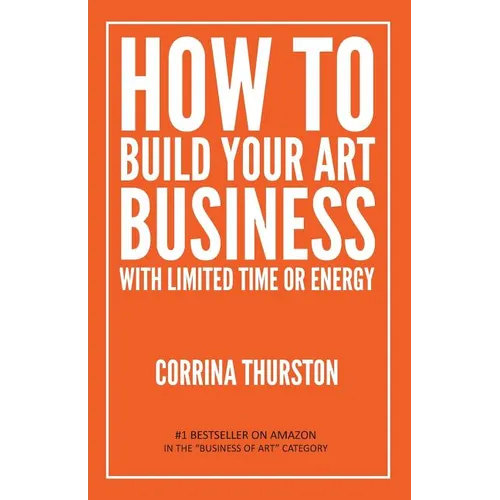 How to Build Your Art Business With Limited Time or Energy