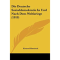 Die Deutsche Sozialdemokratie In Und Nach Dem Weltkriege (1919)