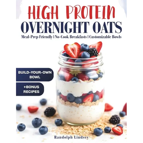 High Protein Overnight Oats: Delicious and Nutritious Recipes for Easy Meal Prep and Healthy Mornings
