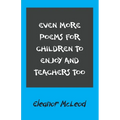 Even More Poems for Children to Enjoy and Teachers Too