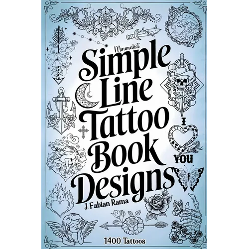 Minimalist Line Tattoos: A Collection of 1400 Elegant & Simple Tattoo Designs for Beginners, Artists, Professionals, and Amateurs Tattoo Coffee Table