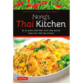 Nong's Thai Kitchen: 84 Classic Recipes That Are Quick, Healthy and Delicious