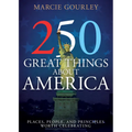 250 Great Things about America: Places, People, and Principles Worth Celebrating