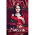 Maiden.: A Mother's Guide to Puberty and Menarche as a Sacred Rite of Passage
