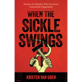 When the Sickle Swings: Stories of Catholics Who Survived Communist Oppression