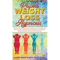Rapid Weight Loss Hypnosis: Burn Fat and Lose Weight Fast, Naturally Stop Cravings, and Build Healthy Eating Habits With Powerful Self-Hypnosis, Guide