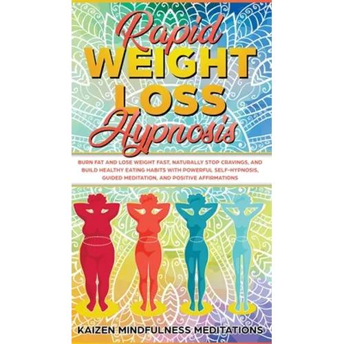 Rapid Weight Loss Hypnosis: Burn Fat and Lose Weight Fast, Naturally Stop Cravings, and Build Healthy Eating Habits With Powerful Self-Hypnosis, Guide
