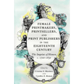 Female Printmakers, Printsellers, and Print Publishers in the Eighteenth Century