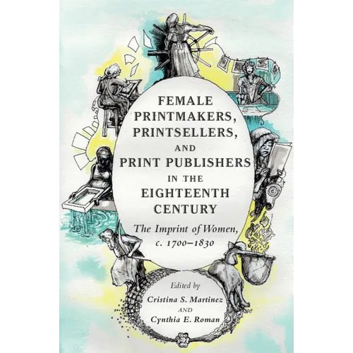 Female Printmakers, Printsellers, and Print Publishers in the Eighteenth Century